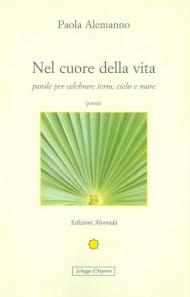 Nel cuore della vita. Parole per celebrare cielo, terra e mare