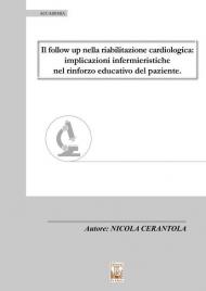 Il follow up nella riabilitazione cardiologica. Implicazioni infermieristiche nel rinforzo educativo del paziente