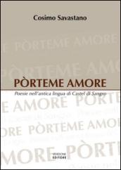 Pòrteme amore. Poesie nell'antica lingua di Castel di Sangro