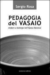 Pedagogia del vasaio. Andare a bottega nell'epoca barocca