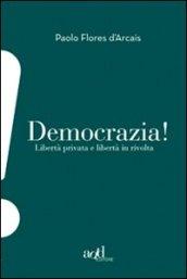 Democrazia. Libertà privata e libertà in rivolta