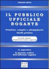 Il pubblico ufficiale rogante. Funzioni, compiti e adempimenti. Guida pratica