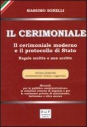 Il cerimoniale. Il cerimoniale moderno e il protocollo di Stato. Regole scritte e non scritte