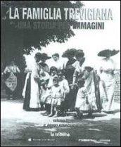 La famiglia trevigiana. Una storia per immagini. 1.Il primo Novecento