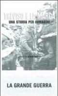 Treviso e la Marca. Una storia per immagini. 2.La grande guerra