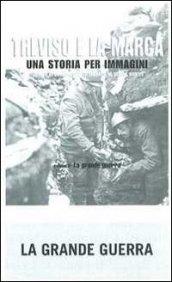 Treviso e la Marca. Una storia per immagini. 2.La grande guerra