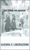 Treviso e la Marca. Una storia per immagini. 4.Guerra e liberazione