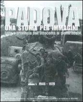 Padova. Una storia per immagini. 5.1946-1970