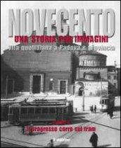 Novecento padovano. Una storia per immagini. 3.Il progresso corre sul tram