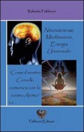 Neuroscienze, Meditazione ed Energia Universale: “Come il nostro cervello comunica con la nostra Anima”.