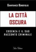 La città oscura. Cosenza e il suo racconto criminale