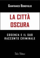 La città oscura. Cosenza e il suo racconto criminale