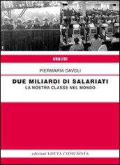 Due miliardi di salariati. La nostra classe nel mondo