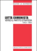 Lotta Comunista. Verso il partito strategia 1953-1965