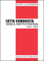 Lotta Comunista. Verso il partito strategia 1953-1965