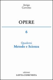 Opere. 6.Quaderni, metodo e scienza