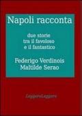 Napoli racconta. Due storie tra il favoloso e il fantastico di Federigo Verdinois e Matilde Serao