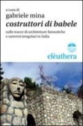 Costruttori di Babele sulle tracce di architetture fantastiche e universi irregolari in Italia