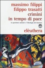 Crimini in tempo di pace. La questione animale e l'ideologia del dominio