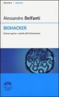 Biohacker. Scienza aperta e società dell'informazione