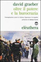 Oltre il potere e la burocrazia. L'immaginazione contro la violenza, l'ignoranza e la stupidità