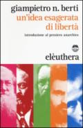 Un'idea esagerata di libertà. Introduzione al pensiero anarchico