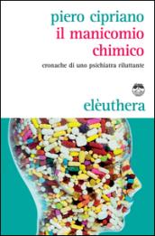 Il manicomio chimico. Cronache di uno psichiatra riluttante
