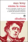 Emma la rossa. La vita, le battaglie, la gioia di vivere e le disillusioni di Emma Goldman, la «donna più pericolosa d'America»