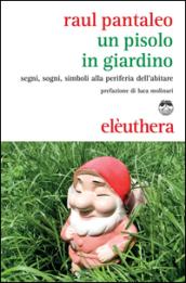 Un Pisolo in giardino. Segni, sogni, simboli alla periferia dell'abitare