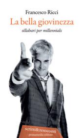 La bella giovinezza. Sillabari per millennials