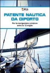 Manuale della patente nautica da diporto. Per la navigazione a motore entro e oltre le 12 miglia