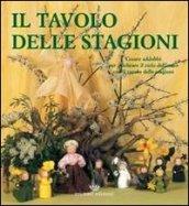 Il tavolo delle stagioni. Creare addobbi per celebrare il ciclo dell'anno con il tavolo delle stagioni