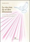 La vita vista da un'altra dimensione. La luce di Dio si possa trasmettere nei vostri cuori per purificarli