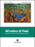 All'ombra di Fidel. Ricordi e incontri di un'italiana a Cuba