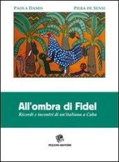 All'ombra di Fidel. Ricordi e incontri di un'italiana a Cuba