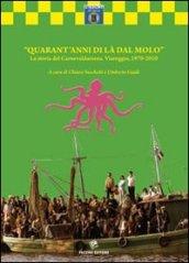 Quarant'anni di là dal molo. La storia del carnelvaldarsena. Viareggio, 1970-2010