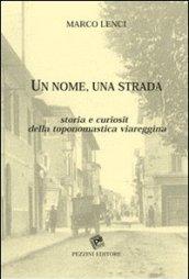 Un nome una strada. Storia e curiosità della toponomastica viareggina