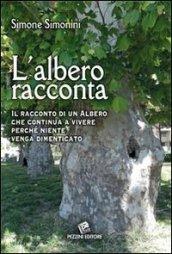 L'albero racconta. Il racconto di un albero che continua a vivere perché niente venga dimenticato