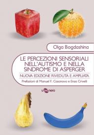 Le percezioni sensoriali nell'autismo e nella sindrome di Asperger. Diverse esperienze sensoriali. Diversi mondi percettivi