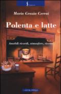 Polenta e latte. Amabili ricordi, atmosfere, ricette