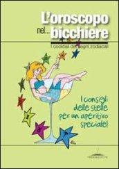 L'oroscopo nel... bicchiere. I cocktail dei segni zodiacali