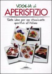 Voglia di aperisfizio. Tante idee per uno stuzzicante aperitivo all'italiana