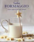 Favoloso formaggio. Ricette e sapori di ieri, oggi e domani