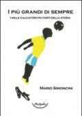 I più grandi di sempre. I mille calciatori più forti della storia