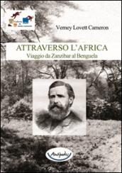 Attraverso l'Africa. Viaggio da Zanzibar al Benguela