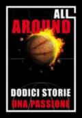 All around. Dodici storie una passione