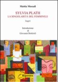 Sylvia Plath. La singolarità del femminile