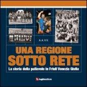 Una ragione sotto rete. La storia della pallavolo in Friuli Venezia Giulia