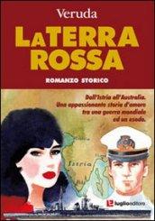 La terra rossa. Dall'Istria all'Australia. Una appassionante storia d'amore tra una guerra mondiale ed un esodo