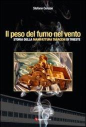 Il peso del fumo nel vento. Storia della manifattura tabacchi di Trieste